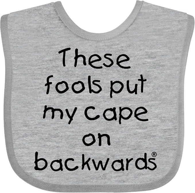 inktastic These Fools Put My Cape on Backwards Baby Bib